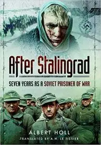 After Stalingrad: Seven Years as a Soviet Prisoner of War