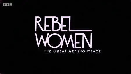 BBC - Rebel Women: The Great Art Fight Back (2018)