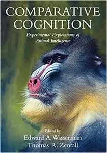 Comparative Cognition: Experimental Explorations of Animal Intelligence