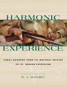 Harmonic Experience: Tonal Harmony from Its Natural Origins to Its Modern Expression