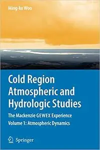 Cold Region Atmospheric and Hydrologic Studies. The Mackenzie GEWEX Experience Volume 1 Atmospher...