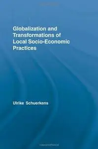 Globalization and Transformations of Local Socio-economic Practices (Routledge Advances in Sociology)