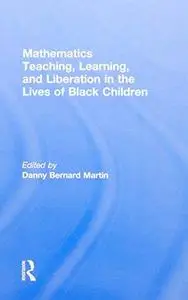 Mathematics Teaching, Learning and Liberation in the Lives of Black Children