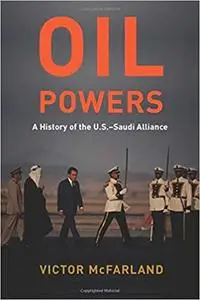 Oil Powers: A History of the U.S.-Saudi Alliance