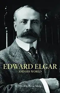 Edward Elgar and his world