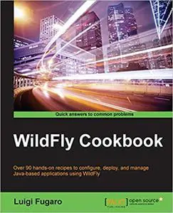 WildFly Cookbook: Over 90 hands-on recipes to configure, deploy, and manage Java-based applications using WildFly (Repost)