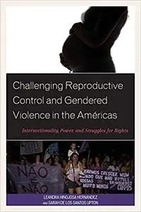 Challenging Reproductive Control and Gendered Violence in the Américas: Intersectionality, Power, and Struggles for Righ