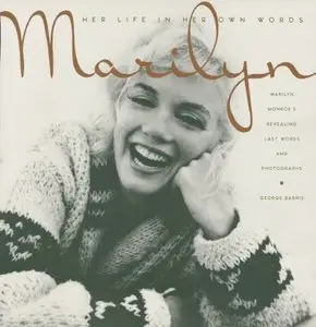 Marilyn: Her Life In Her Own Words: Marilyn Monroe's Revealing Last Words and Photographs (repost)