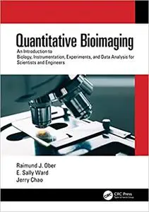 Quantitative Bioimaging: An Introduction to Biology, Instrumentation, Experiments, and Data Analysis for Scientists and Enginee