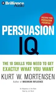 Persuasion IQ: The 10 Skills You Need to Get Exactly What You Want (Audiobook)