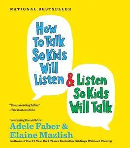 Adele Faber, Elaine Mazlish - How to Talk So Kids Will Listen & Listen So Kids Will Talk (Audiobook) (2012)