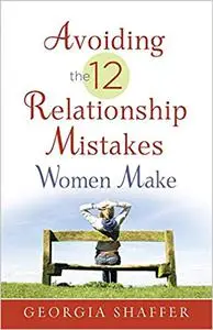 Avoiding the 12 Relationship Mistakes Women Make