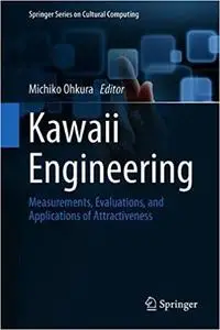 Kawaii Engineering: Measurements, Evaluations, and Applications of Attractiveness