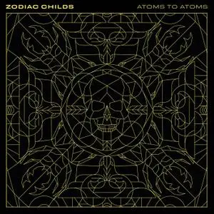 Zodiac Childs - Atoms To Atoms (2021)