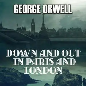 «Down and Out in Paris and London» by George Orwell
