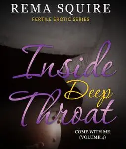 «INSIDE DEEP THROAT: Come With Me (Volume 4)» by Rema Squire