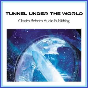 «Tunnel Under The World» by Classics Reborn Audio Publishing