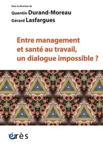 Entre management et santé au travail, un dialogue impossible ? - Quentin Durand-Moreau, Gérard Lasfargues