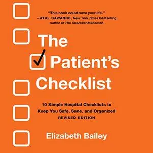 The Patient's Checklist: 10 Simple Hospital Checklists to Keep You Safe, Sane, and Organized [Audiobook]