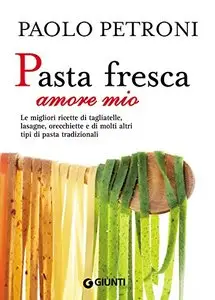 Pasta fresca amore mio (Libri di Petroni)