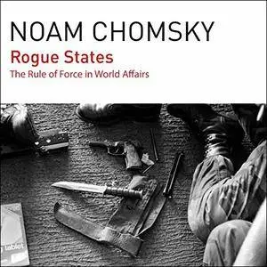 Rogue States: The Rule of Force in World Affairs [Audiobook]