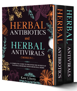 Herbal Antibiotics and Antivirals - 2 BOOKS IN 1 - : Discover the Secrets of Natural Remedies with Medicinal Herbs