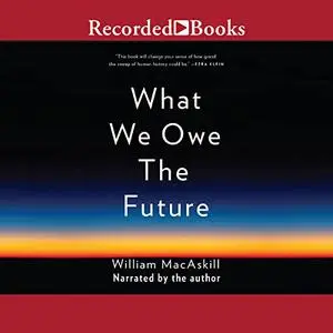 What We Owe the Future [Audiobook]