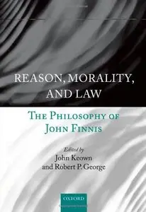 Reason, Morality, and Law: The Philosophy of John Finnis (repost)