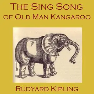 «The Sing Song of Old Man Kangaroo» by Joseph Rudyard Kipling