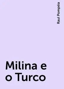 «Milina e o Turco» by Raul Pompéia