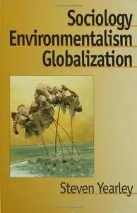 Sociology, Environmentalism, Globalization: Reinventing the Globe (BSA New Horizons in Sociology) (v. 1)