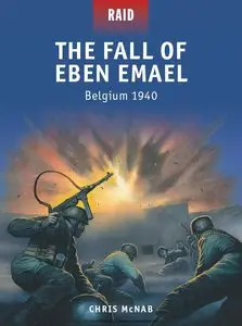 The Fall of Eben Emael - Belgium 1940 (Osprey Raid 38)
