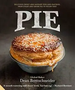 Pie: Delicious Sweet and Savoury Pies and Pastries from Steak and Onion to Pecan Tart (Repost)