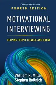 Motivational Interviewing: Helping People Change and Grow, 4th Edition