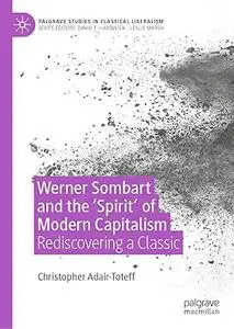 Werner Sombart and the 'Spirit' of Modern Capitalism: Rediscovering a Classic