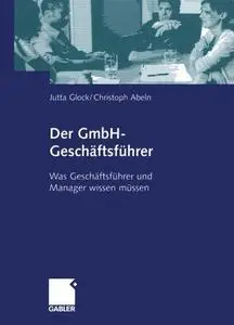 Der GmbH-Geschäftsführer: Was Geschäftsführer und Manager wissen müssen