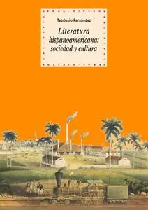 «Literatura hispanoamericana: sociedad y cultura» by Teodosio Fernández Rodríguez