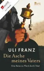 Uli Franz - Die Asche meines Vaters: Eine Reise zu Pferd durch Tibet