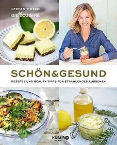 Schön & gesund: Rezepte und Beauty-Tipps für strahlendes Aussehen