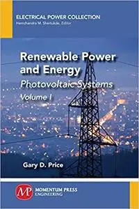 Renewable Power and Energy, Volume I: Photovoltaic Systems
