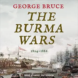 The Burma Wars: 1824-1886 (Conflicts of Empire) [Audiobook]