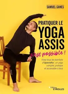 Pratiquer le yoga assis, c'est possible ! - Samuel Ganes