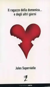 Jules Supervielle - Il ragazzo della domenica... e degli altri giorni