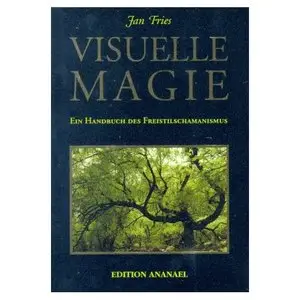 Visuelle Magie: Ein Handbuch des Freistilschamanismus - Jan Fries
