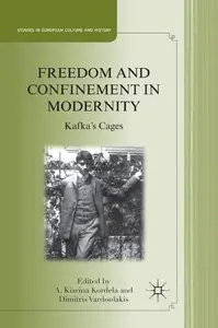 Freedom and Confinement in Modernity: Kafka's Cages (Studies in European Culture and History) (repost)