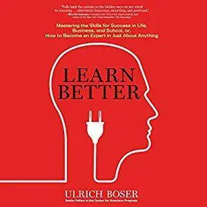 Learn Better: Mastering the Skills for Success in Life, Business, and School [Audiobook]