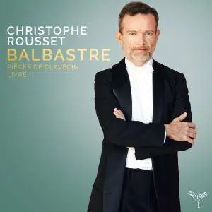 Christophe Rousset - Balbastre: Pièces de Clavecin, Livre I (2017) [Official Digital Download 24/96]