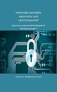 Network security principle and cryptography: practical guide on cryptography in network security