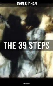 «The 39 Steps (Spy Thriller)» by John Buchan