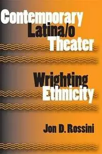 Theater in the Americas: Contemporary Latina/O Theater: Wrighting Ethnicity